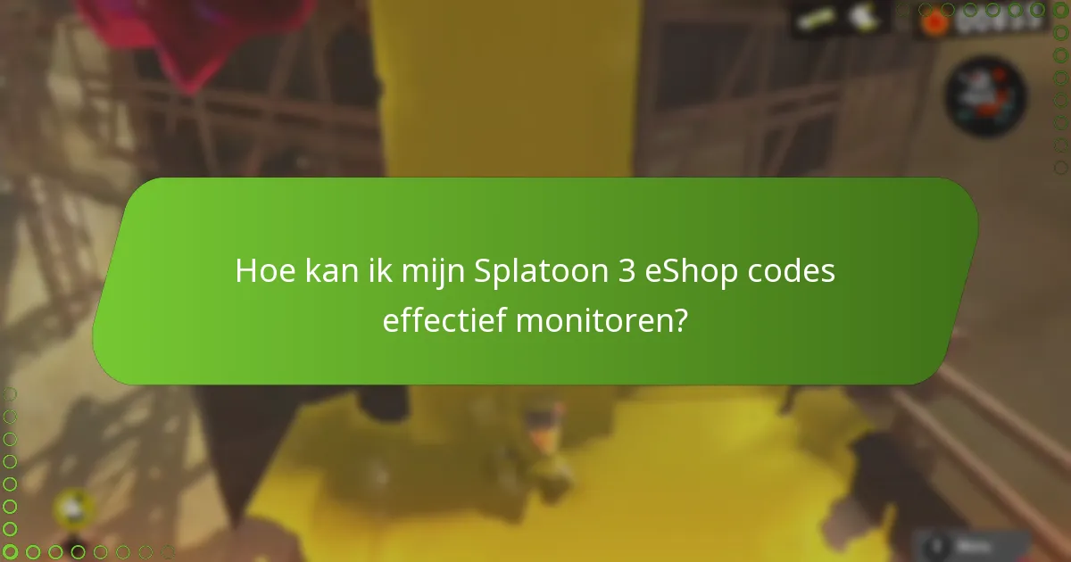 Hoe kan ik mijn Splatoon 3 eShop codes effectief monitoren?