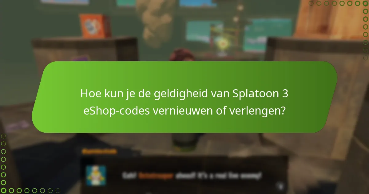 Hoe kun je de geldigheid van Splatoon 3 eShop-codes vernieuwen of verlengen?