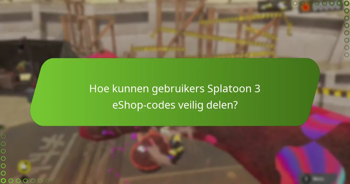 Welke risico’s zijn verbonden aan het delen van eShop-codes voor Splatoon 3?