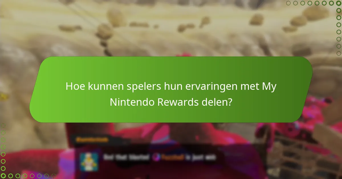 Hoe kunnen spelers hun ervaringen met My Nintendo Rewards delen?