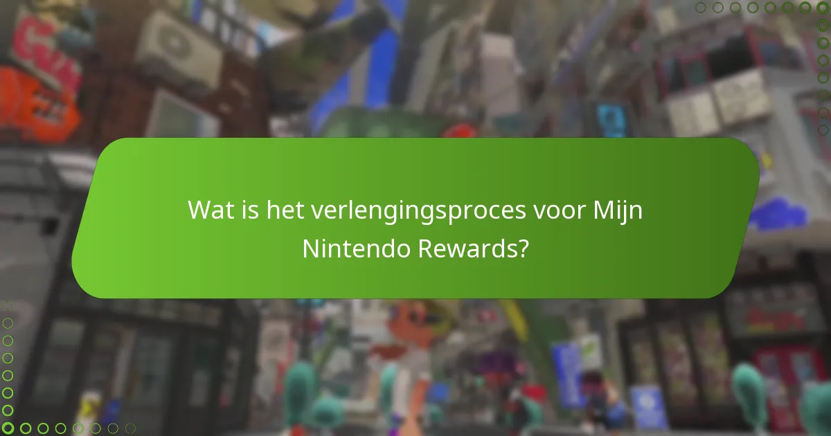Wat is het verlengingsproces voor Mijn Nintendo Rewards?