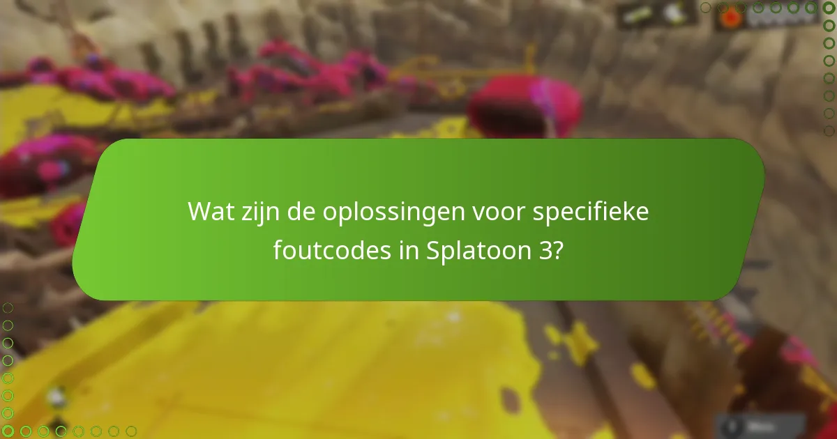 Wat zijn de oplossingen voor specifieke foutcodes in Splatoon 3?