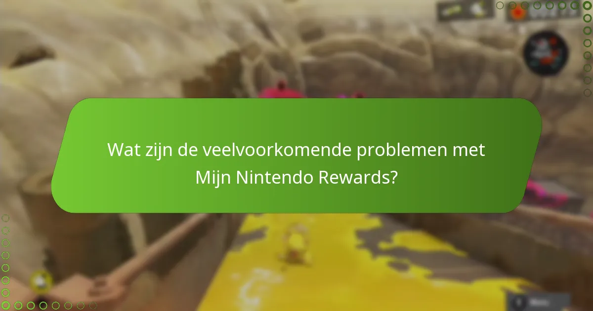 Wat zijn de veelvoorkomende problemen met Mijn Nintendo Rewards?