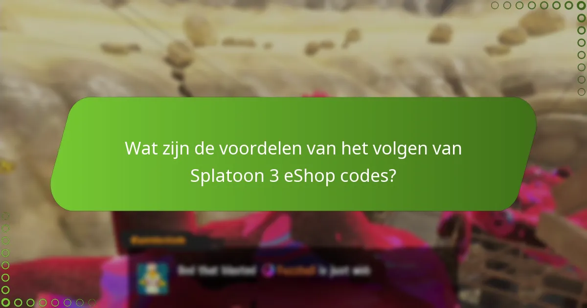 Wat zijn de voordelen van het volgen van Splatoon 3 eShop codes?
