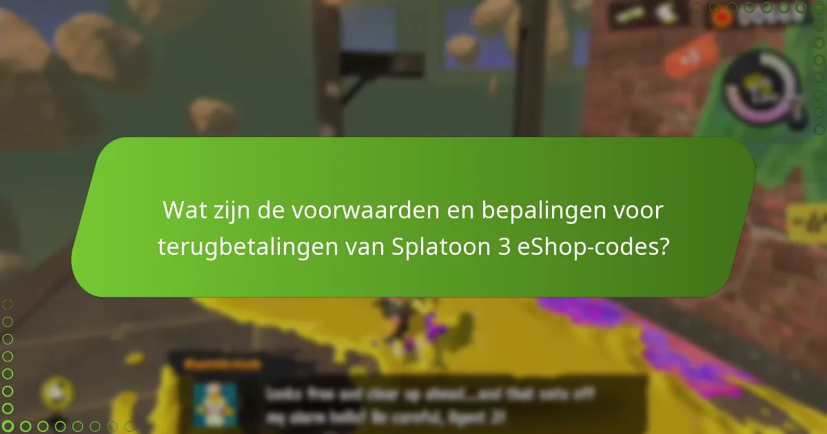 Wat zijn veelvoorkomende valkuilen in het terugbetalingsproces voor Splatoon 3 eShop-codes?