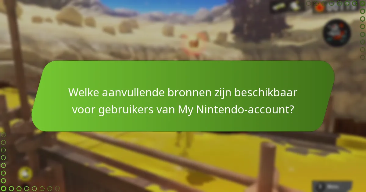 Welke aanvullende bronnen zijn beschikbaar voor gebruikers van My Nintendo-account?