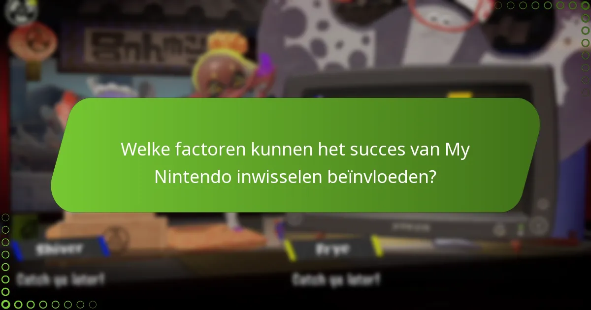 Welke factoren kunnen het succes van My Nintendo inwisselen beïnvloeden?